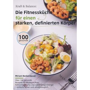Beckenbauer, Miriam Kraft & Balance: Die Fitnessküche für einen starken, definierten Körper: Über 100 gesunde Rezepte für Muskelaufbau, Fettverbrennung und nachhaltige Energie – einfach, lecker und alltagstauglich Beckenbauer, Miriam Kraft & Balance: Die Fitnessküche für einen starken, definierten Körper: Über 100 gesunde Rezepte für Muskelaufbau, Fettverbrennung und nachhaltige Energie – einfach, lecker und alltagstauglich