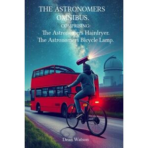 Watson, Dean The Astronomers Omnibus.: Comprising: The Astronomers Hairdryer, The Astronomers Bicycle Lamp. Watson, Dean The Astronomers Omnibus.: Comprising: The Astronomers Hairdryer, The Astronomers Bicycle Lamp.