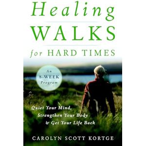 Scott Healing Walks for Hard Times: Quiet Your Mind, Strengthen Your Body, and Get Your Life Back Scott Healing Walks for Hard Times: Quiet Your Mind, Strengthen Your Body, and Get Your Life Back