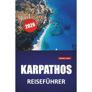 Lopez, Gerald L. KARPATHOS REISEFÜHRER 2026: Erkunden Sie die Strände, die Geschichte, die Kultur, die Top-Reiseziele, die lokale Küche und die wichtigsten Sehenswürdigkeiten der Insel für Ihren Griechenland-Urlaub Lopez, Gerald L. KARPATHOS REISEFÜHRER 2026: Erkunden Sie die Strände, die Geschichte, die Kultur, die Top-Reiseziele, die lokale Küche und die wichtigsten Sehenswürdigkeiten der Insel für Ihren Griechenland-Urlaub