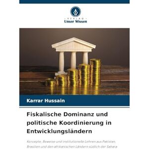 Hussain, Karrar Fiskalische Dominanz und politische Koordinierung in Entwicklungsländern: Konzepte, Beweise und institutionelle Lehren aus Pakistan, Brasilien und den afrikanischen Ländern südlich der Sahara Hussain, Karrar Fiskalische Dominanz und politische Koordinierung in Entwicklungsländern: Konzepte, Beweise und institutionelle Lehren aus Pakistan, Brasilien und den afrikanischen Ländern südlich der Sahara
