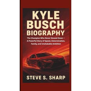 Sharp KYLE BUSCH BIOGRAPHY: The Champion Who Never Slowed Down — A Powerful Story of Speed, Determination, Family, and Unshakable Ambition Sharp KYLE BUSCH BIOGRAPHY: The Champion Who Never Slowed Down — A Powerful Story of Speed, Determination, Family, and Unshakable Ambition