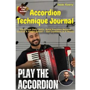 Koeny, Isaac Accordion Technique Journal: Track Your Daily Skills, Build Precision Bellows Control & Finger Speed — Get Confident In 8 Weeks Koeny, Isaac Accordion Technique Journal: Track Your Daily Skills, Build Precision Bellows Control & Finger Speed — Get Confident In 8 Weeks