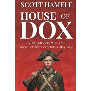 Scott House of Dox: A Revolutionary War Novel (The Cornelius-Gilley Saga) Scott House of Dox: A Revolutionary War Novel (The Cornelius-Gilley Saga)