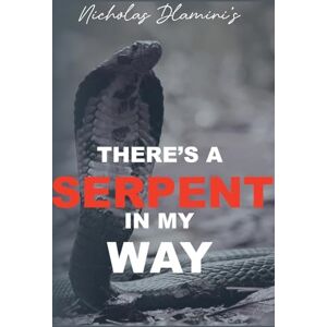 Dlamini, Nicholas There's A Serpent in my Way Dlamini, Nicholas There's A Serpent in my Way