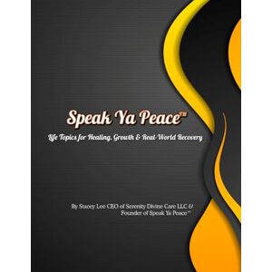 Lee Speak Ya Peace: Life Topics for Healing, Growth & Real-World Recovery Lee Speak Ya Peace: Life Topics for Healing, Growth & Real-World Recovery