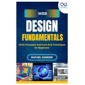 SANDER, RAFAEL Web Design Fundamentals: UI/UX Principles and Front-End Techniques for Beginners SANDER, RAFAEL Web Design Fundamentals: UI/UX Principles and Front-End Techniques for Beginners