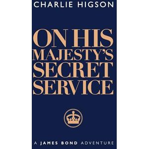 Charlie Higson On His Majesty’s Secret Service (James Bond 007) Charlie Higson On His Majesty’s Secret Service (James Bond 007)