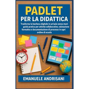 Andrisani, Emanuele PADLET PER LA DIDATTICA: Trasforma la bacheca digitale in un'aula senza muri: guida pratica per attività collaborative, valutazione formativa e ... Attiva con il Digitale: Le Guide Strategiche) Andrisani, Emanuele PADLET PER LA DIDATTICA: Trasforma la bacheca digitale in un'aula senza muri: guida pratica per attività collaborative, valutazione formativa e ... Attiva con il Digitale: Le Guide Strategiche)