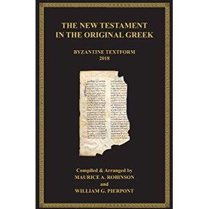 Pierpont, William G The New Testament in the Original Greek: Byzantine Textform 2018 Pierpont, William G The New Testament in the Original Greek: Byzantine Textform 2018