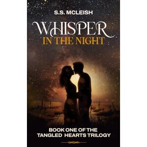 McLeish, S. S. Whisper in the Night: 1 (Tangled Hearts Trilogy) McLeish, S. S. Whisper in the Night: 1 (Tangled Hearts Trilogy)