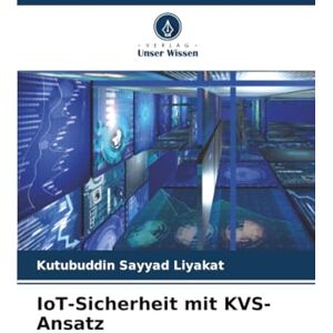 Liyakat, Kutubuddin Sayyad IoT-Sicherheit mit KVS-Ansatz Liyakat, Kutubuddin Sayyad IoT-Sicherheit mit KVS-Ansatz