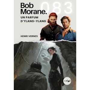 Vernes, Henri Bob Morane Un Parfum d’Ylang-Ylang: Tome 083 (Saga Bob Morane : Voyages, Récits et Aventures): 83 Vernes, Henri Bob Morane Un Parfum d’Ylang-Ylang: Tome 083 (Saga Bob Morane : Voyages, Récits et Aventures): 83