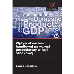 Ishnazarov, Davron Wplyw otwartości handlowej na wzrost gospodarczy w Azji Środkowej Ishnazarov, Davron Wplyw otwartości handlowej na wzrost gospodarczy w Azji Środkowej