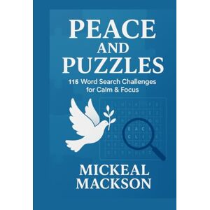 Mackson, Mickeal Peace & Puzzles: 115 Bible Word Search challenges for focus and calm Mackson, Mickeal Peace & Puzzles: 115 Bible Word Search challenges for focus and calm