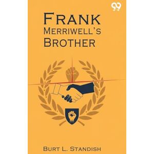 Standish, Burt L Frank Merriwell’s BrotherOr The Greatest Triumph Of All (Edition1) Standish, Burt L Frank Merriwell’s BrotherOr The Greatest Triumph Of All (Edition1)