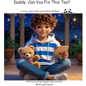 Peguero, Rose “Daddy, Can You Fix This Too?”: A Story About Kids With PANS/PANDAS Peguero, Rose “Daddy, Can You Fix This Too?”: A Story About Kids With PANS/PANDAS