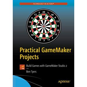 Tyers, Ben Practical GameMaker Projects: Build Games with GameMaker Studio 2 Tyers, Ben Practical GameMaker Projects: Build Games with GameMaker Studio 2