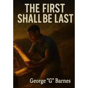 BARNES, GEORGE G THE FIRST SHALL BE LAST: Reclaiming the 81-Book Bible the West Forgot BARNES, GEORGE G THE FIRST SHALL BE LAST: Reclaiming the 81-Book Bible the West Forgot