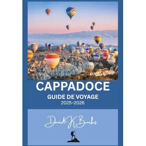 Burks, David K. CAPPADOCE GUIDE DE VOYAGE 2025-2026: Turquie : Montgolfières, château d’Uçhisar, Pasabag et villages cachés : conseils d’experts (World Atlas Guides) Burks, David K. CAPPADOCE GUIDE DE VOYAGE 2025-2026: Turquie : Montgolfières, château d’Uçhisar, Pasabag et villages cachés : conseils d’experts (World Atlas Guides)