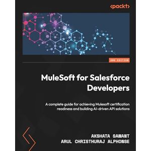 Sawant, Akshata MuleSoft for Salesforce Developers: A complete guide for achieving Mulesoft certification readiness and building AI-driven API solutions Sawant, Akshata MuleSoft for Salesforce Developers: A complete guide for achieving Mulesoft certification readiness and building AI-driven API solutions