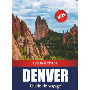 Taylor Denver Guide de voyage 2025: Explorez le Colorado Destination incontournable, choses à faire, nature, itinéraires et aventure en plein air aux États-Unis Taylor Denver Guide de voyage 2025: Explorez le Colorado Destination incontournable, choses à faire, nature, itinéraires et aventure en plein air aux États-Unis