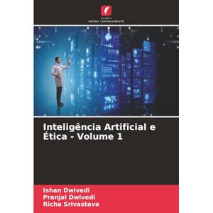 Dwivedi, Ishan Inteligência Artificial e Ética Volume 1 Dwivedi, Ishan Inteligência Artificial e Ética Volume 1