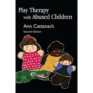 Ann Cattanach Play Therapy with Abused Children: Second Edition Ann Cattanach Play Therapy with Abused Children: Second Edition