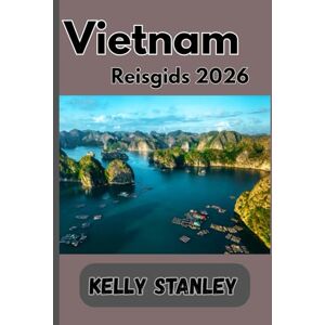 Stanley Vietnam Reisgids 2026: Reisgids voor Vietnam: de ultieme reisgenoot voor het verkennen van Azië's meest fascinerende bestemming Stanley Vietnam Reisgids 2026: Reisgids voor Vietnam: de ultieme reisgenoot voor het verkennen van Azië's meest fascinerende bestemming