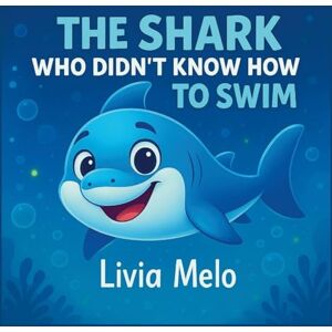 Melo, Livia The Shark Who Didn't Know How to Swim Melo, Livia The Shark Who Didn't Know How to Swim