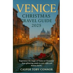 Toby Connor, Casper Venice Christmas Travel Guide 2025: Experience the magic of Venice at Christma, from glittering canals to cozy cafés and festive charm. Toby Connor, Casper Venice Christmas Travel Guide 2025: Experience the magic of Venice at Christma, from glittering canals to cozy cafés and festive charm.
