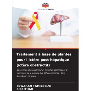Tamilselvi, Eswaran Traitement à base de plantes pour l'ictère post-hépatique (ictère obstructif): Conception et évaluation d'un extrait de plantes pour le traitement de ... l'hépatite virale Une formulation complète Tamilselvi, Eswaran Traitement à base de plantes pour l'ictère post-hépatique (ictère obstructif): Conception et évaluation d'un extrait de plantes pour le traitement de ... l'hépatite virale Une formulation complète