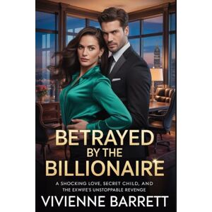 Barrett, Vivienne Betrayed by the Billionaire: A Shocking Love, Secret Child, and the Ex-Wife’s Unstoppable Revenge. (Ruthless billionaire series) Barrett, Vivienne Betrayed by the Billionaire: A Shocking Love, Secret Child, and the Ex-Wife’s Unstoppable Revenge. (Ruthless billionaire series)
