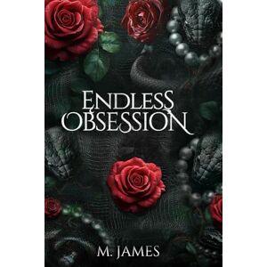 James, M. Endless Obsession: A Dark Mafia Romance James, M. Endless Obsession: A Dark Mafia Romance