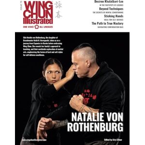 Lilleør, Eric Wing Chun Illustrated Issue 75 (December 2023): Featuring Sifu Natalie von Rothenburg: A Martial Arts Magazine Dedicated to Chinese Kung Fu Boxing for ... and Health (Wing Chun Illustrated Magazine Lilleør, Eric Wing Chun Illustrated Issue 75 (December 2023): Featuring Sifu Natalie von Rothenburg: A Martial Arts Magazine Dedicated to Chinese Kung Fu Boxing for ... and Health (Wing Chun Illustrated Magazine