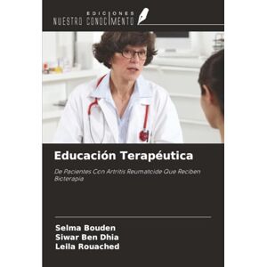 Bouden, Selma Educación Terapéutica: De Pacientes Con Artritis Reumatoide Que Reciben Bioterapia Bouden, Selma Educación Terapéutica: De Pacientes Con Artritis Reumatoide Que Reciben Bioterapia