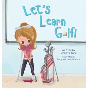 Tarr, Christa Let's Learn Golf!: Book 2 Chasing Par Children's Golf Book Series Tarr, Christa Let's Learn Golf!: Book 2 Chasing Par Children's Golf Book Series