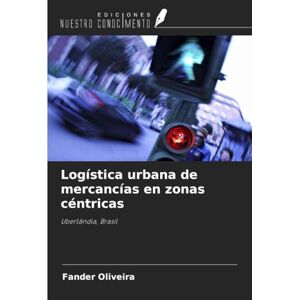 Oliveira, Fander Logística urbana de mercancías en zonas céntricas: Uberlândia, Brasil Oliveira, Fander Logística urbana de mercancías en zonas céntricas: Uberlândia, Brasil
