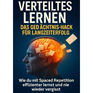 Schneider, Jonas Verteiltes Lernen: Das Gedächtnis-Hack für Langzeiterfolg: Wie du mit Spaced Repetition effizienter lernst und nie wieder vergisst Schneider, Jonas Verteiltes Lernen: Das Gedächtnis-Hack für Langzeiterfolg: Wie du mit Spaced Repetition effizienter lernst und nie wieder vergisst