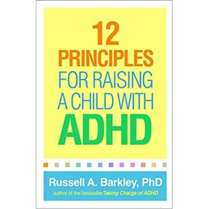Barkley, Russell A. 12 Principles for Raising a Child with ADHD Barkley, Russell A. 12 Principles for Raising a Child with ADHD