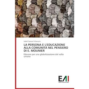 Vilanculo, Isabel Samuel La Persona E l'Educazione Alla Comunità Nel Pensiero Di E. Mounier: Educare per una globalizzazione dal volto umano Vilanculo, Isabel Samuel La Persona E l'Educazione Alla Comunità Nel Pensiero Di E. Mounier: Educare per una globalizzazione dal volto umano