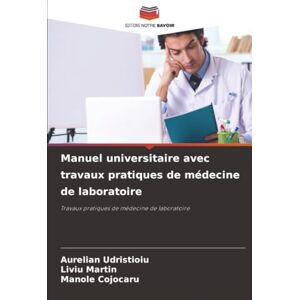 Udristioiu, Aurelian Manuel universitaire avec travaux pratiques de médecine de laboratoire: Travaux pratiques de médecine de laboratoire Udristioiu, Aurelian Manuel universitaire avec travaux pratiques de médecine de laboratoire: Travaux pratiques de médecine de laboratoire
