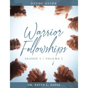 Zadai, Dr. Kevin L. Study Guide: Warrior Fellowships: Season One, Volume One Zadai, Dr. Kevin L. Study Guide: Warrior Fellowships: Season One, Volume One