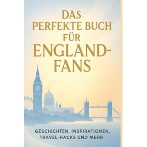 Schröder, Oliver Das perfekte Buch für England-Fans: Geschichten, Inspirationen, Travel-Hacks und mehr Schröder, Oliver Das perfekte Buch für England-Fans: Geschichten, Inspirationen, Travel-Hacks und mehr