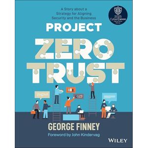 Finney, George Project Zero Trust: A Story about a Strategy for Aligning Security and the Business Finney, George Project Zero Trust: A Story about a Strategy for Aligning Security and the Business
