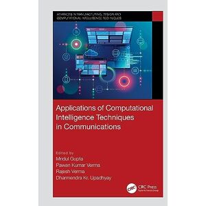 Applications of Computational Intelligence Techniques in Communications (Advances in Manufacturing, Design and Computational Intelligence Techniques) Applications of Computational Intelligence Techniques in Communications (Advances in Manufacturing, Design and Computational Intelligence Techniques)