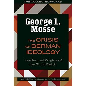 George L. Mosse (author) The Crisis of German Ideology: Intellectual Origins of the Third Reich (George L. Mosse Series in the History of European Culture, Sexuality, and Ideas) George L. Mosse (author) The Crisis of German Ideology: Intellectual Origins of the Third Reich (George L. Mosse Series in the History of European Culture, Sexuality, and Ideas)