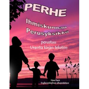 Davis, Hara PERHE: Ihmiskunnan perusyksikkö Davis, Hara PERHE: Ihmiskunnan perusyksikkö