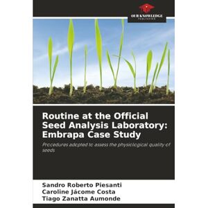Piesanti, Sandro Roberto Routine at the Official Seed Analysis Laboratory: Embrapa Case Study: Procedures adopted to assess the physiological quality of seeds Piesanti, Sandro Roberto Routine at the Official Seed Analysis Laboratory: Embrapa Case Study: Procedures adopted to assess the physiological quality of seeds