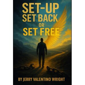 Wright, Jerry Valentino SET-UP SET BACK OR SET FREE: Breaking Cycles, Beating Traps, Becoming Free Wright, Jerry Valentino SET-UP SET BACK OR SET FREE: Breaking Cycles, Beating Traps, Becoming Free